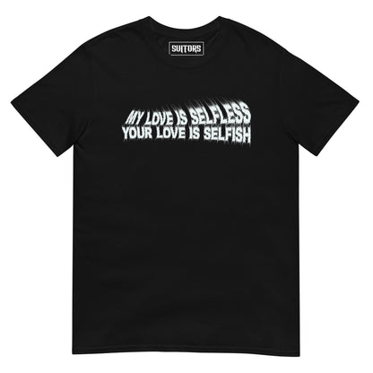 Your Love Is Selfish Tee