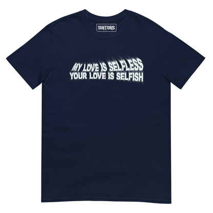 Your Love Is Selfish Tee
